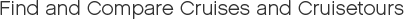 Find and Compare Cruises and Cruisetours